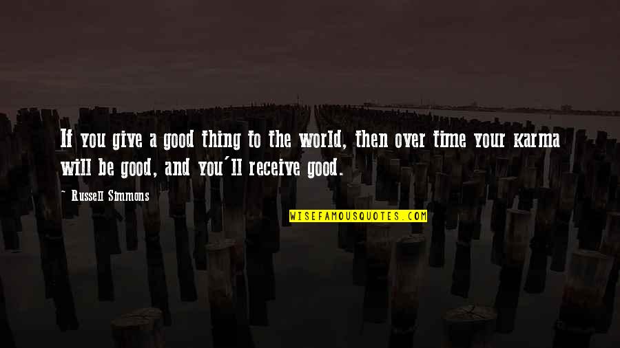 Give To Receive Quotes By Russell Simmons: If you give a good thing to the