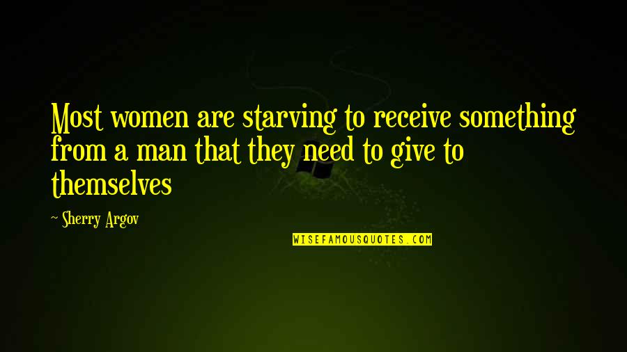 Give To Receive Quotes By Sherry Argov: Most women are starving to receive something from Give To Receive Quotes By Sherry Argov: Most women are starving to receive something from
