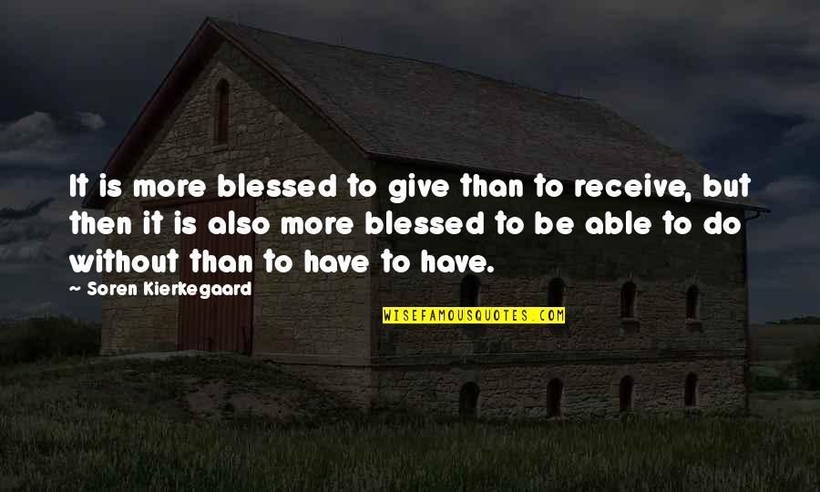 Give To Receive Quotes By Soren Kierkegaard: It is more blessed to give than to
