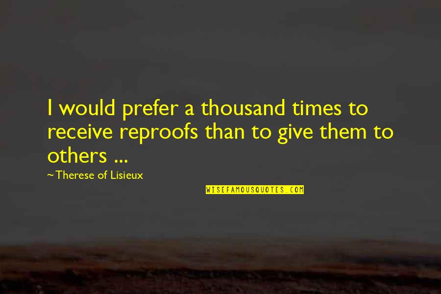 Give To Receive Quotes By Therese Of Lisieux: I would prefer a thousand times to receive