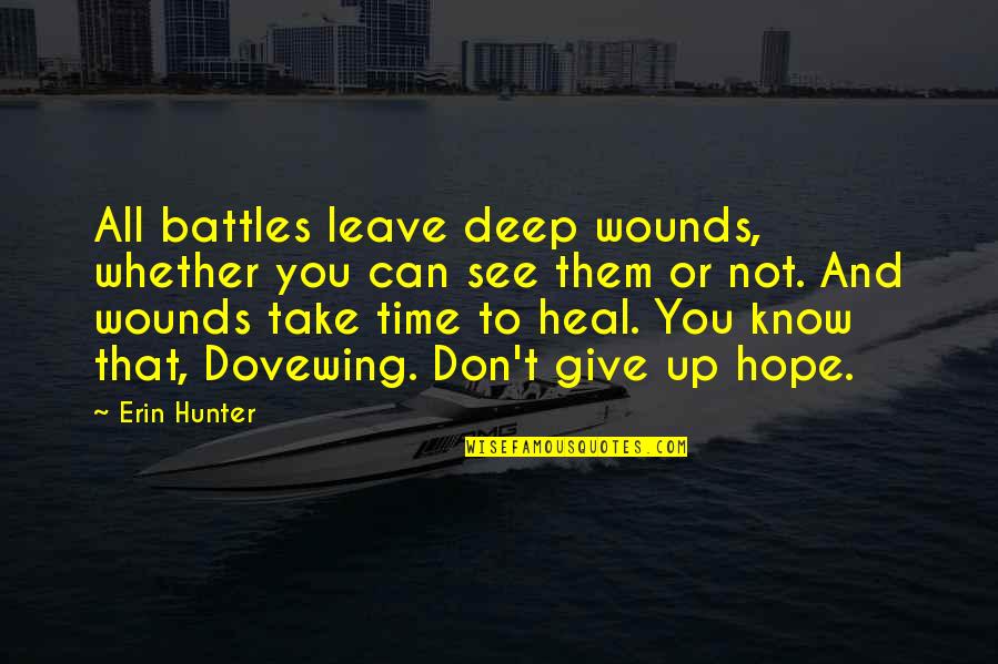 Give Up All Hope Quotes By Erin Hunter: All battles leave deep wounds, whether you can