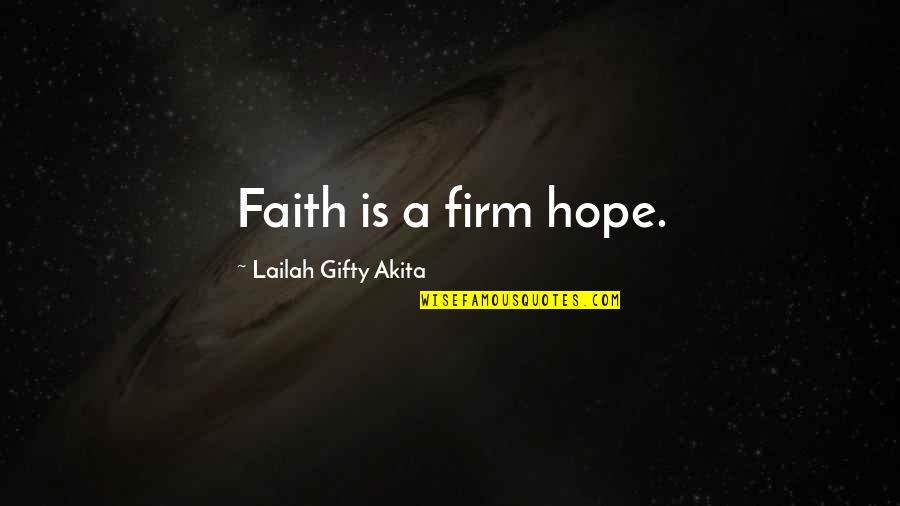 Give Up All Hope Quotes By Lailah Gifty Akita: Faith is a firm hope.