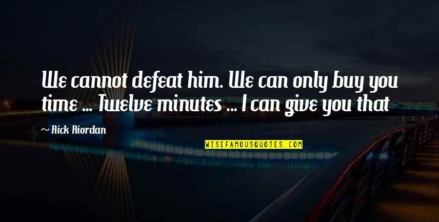 Give Up Defeat Quotes By Rick Riordan: We cannot defeat him. We can only buy