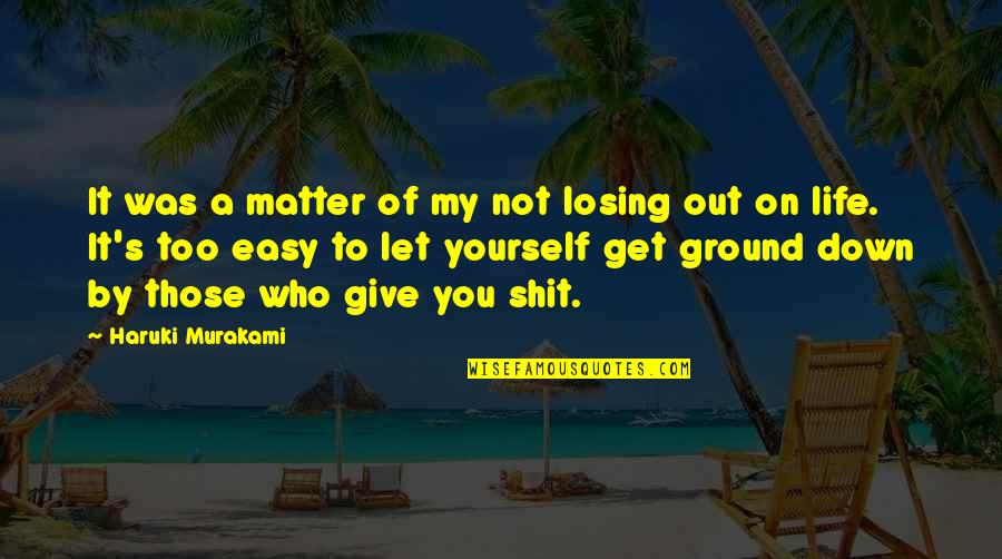 Give Up Easy Quotes By Haruki Murakami: It was a matter of my not losing