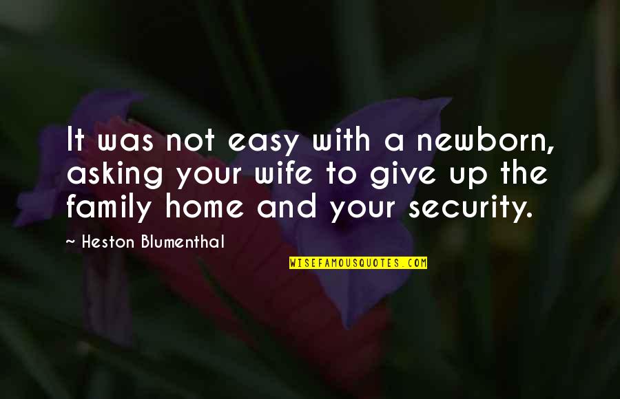 Give Up Easy Quotes By Heston Blumenthal: It was not easy with a newborn, asking