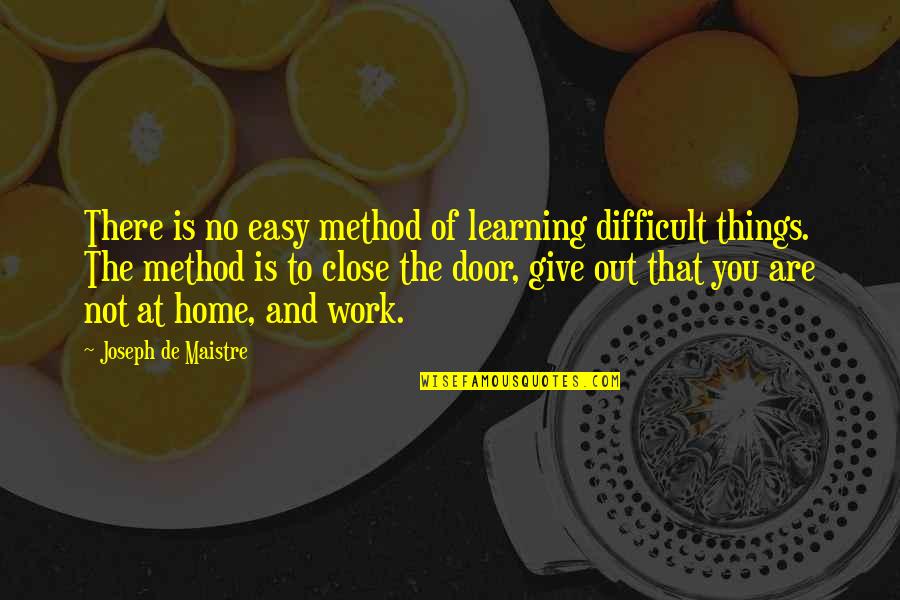 Give Up Easy Quotes By Joseph De Maistre: There is no easy method of learning difficult