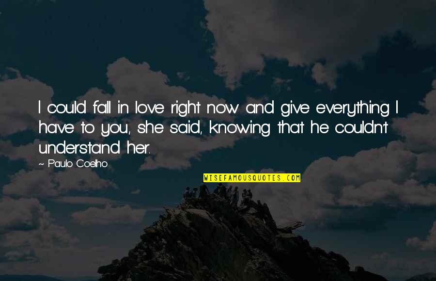 Give Up Everything For Love Quotes By Paulo Coelho: I could fall in love right now and