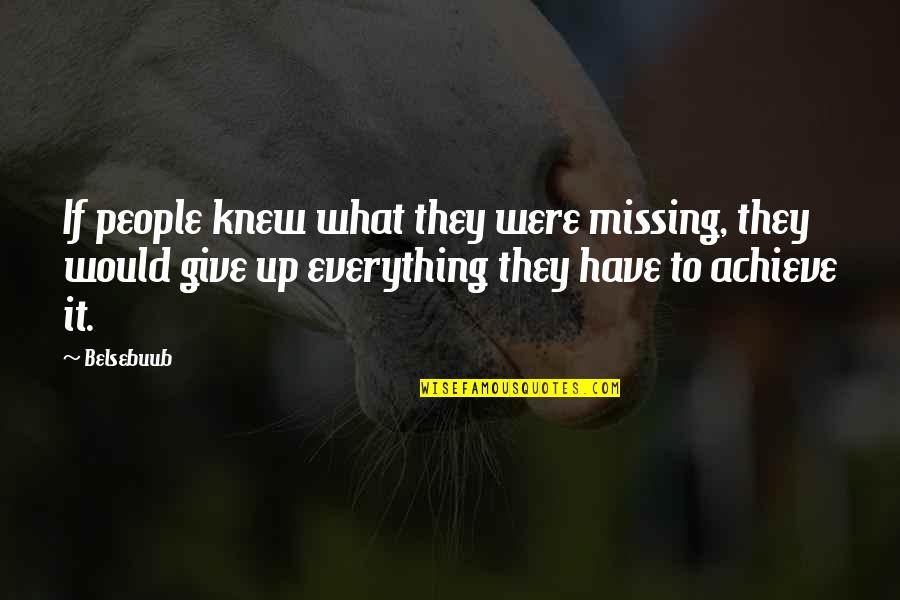 Give Up Everything Quotes By Belsebuub: If people knew what they were missing, they