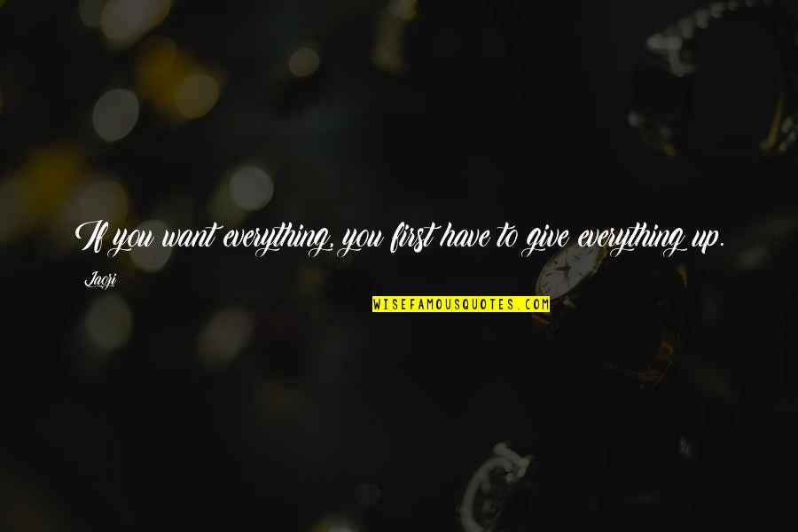 Give Up Everything Quotes By Laozi: If you want everything, you first have to