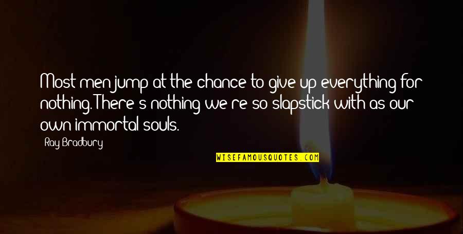 Give Up Everything Quotes By Ray Bradbury: Most men jump at the chance to give