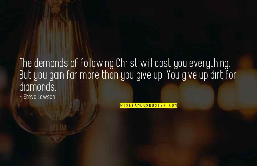 Give Up Everything Quotes By Steve Lawson: The demands of following Christ will cost you