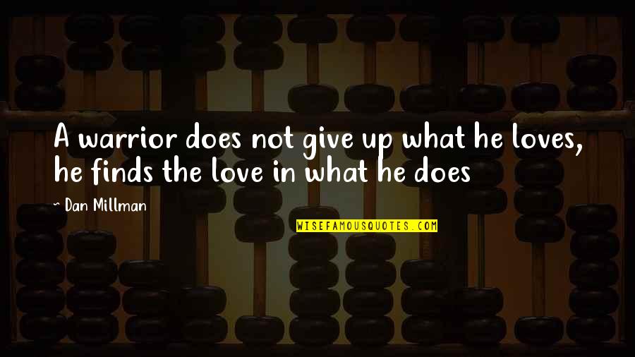 Give Up In Love Quotes By Dan Millman: A warrior does not give up what he
