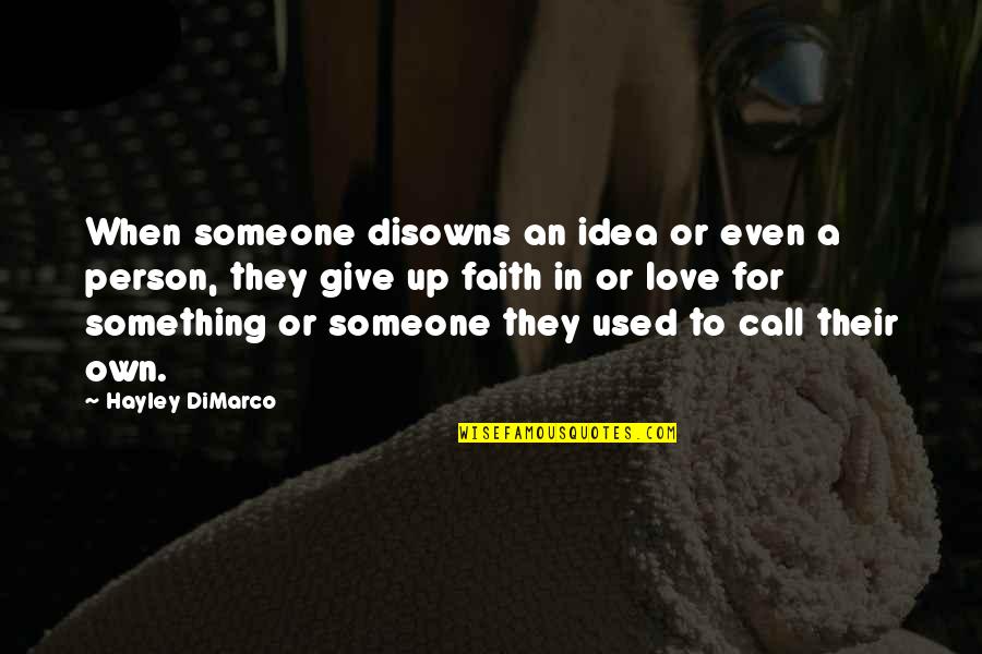Give Up In Love Quotes By Hayley DiMarco: When someone disowns an idea or even a