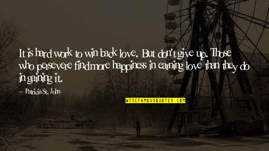 Give Up In Love Quotes By Patricia St. John: It is hard work to win back love. Give Up In Love Quotes By Patricia St. John: It is hard work to win back love.