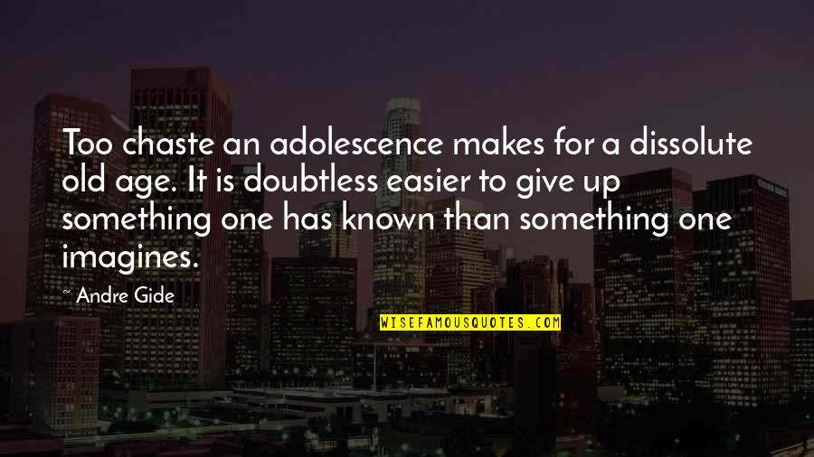 Give Up It Quotes By Andre Gide: Too chaste an adolescence makes for a dissolute