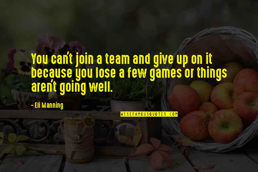 Give Up It Quotes By Eli Manning: You can't join a team and give up