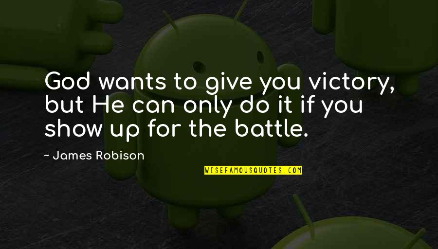 Give Up It Quotes By James Robison: God wants to give you victory, but He