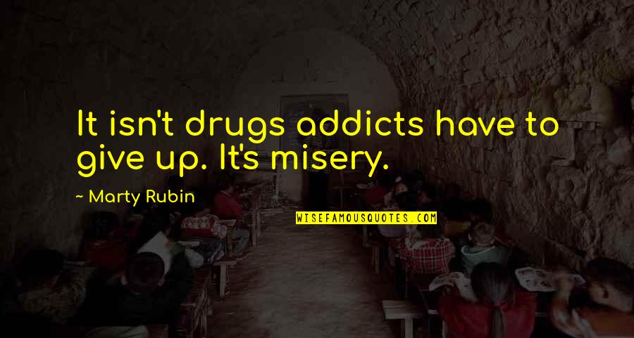 Give Up It Quotes By Marty Rubin: It isn't drugs addicts have to give up.