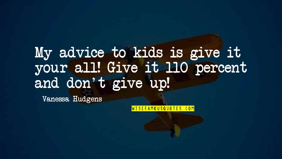 Give Up It Quotes By Vanessa Hudgens: My advice to kids is give it your