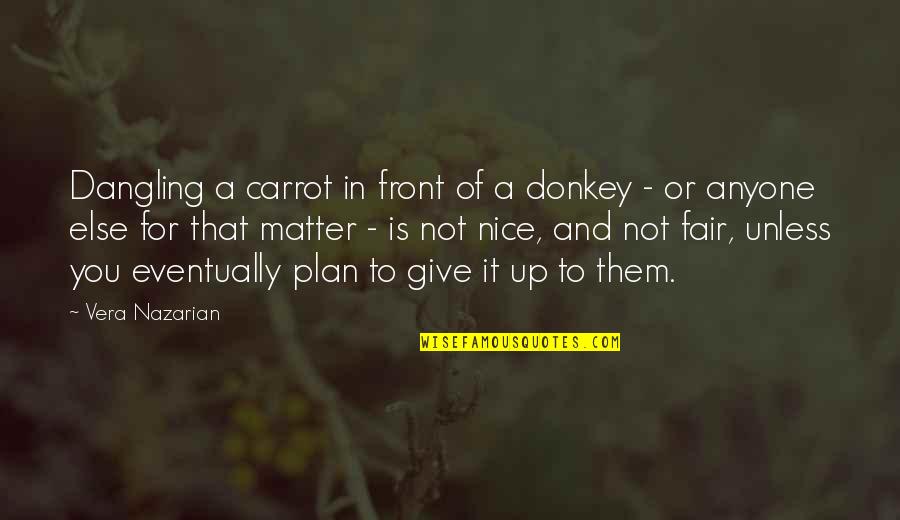 Give Up It Quotes By Vera Nazarian: Dangling a carrot in front of a donkey