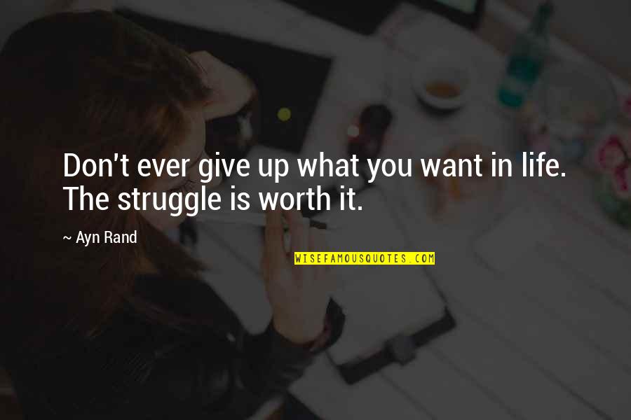 Give Up Life Quotes By Ayn Rand: Don't ever give up what you want in