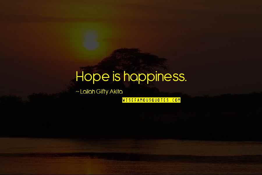 Give Up Life Quotes By Lailah Gifty Akita: Hope is happiness. Give Up Life Quotes By Lailah Gifty Akita: Hope is happiness.