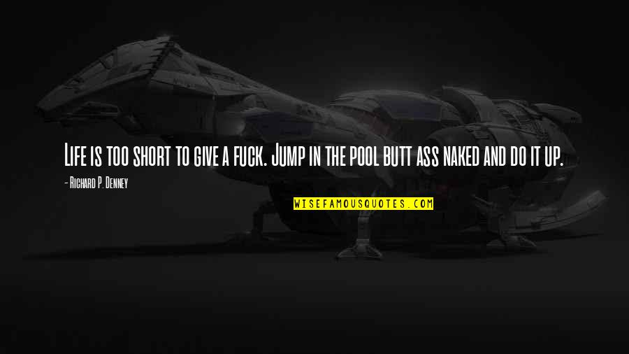 Give Up Life Quotes By Richard P. Denney: Life is too short to give a fuck. Give Up Life Quotes By Richard P. Denney: Life is too short to give a fuck.