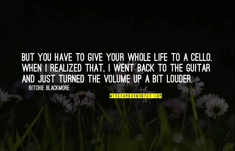 Give Up Life Quotes By Ritchie Blackmore: But you have to give your whole life Give Up Life Quotes By Ritchie Blackmore: But you have to give your whole life