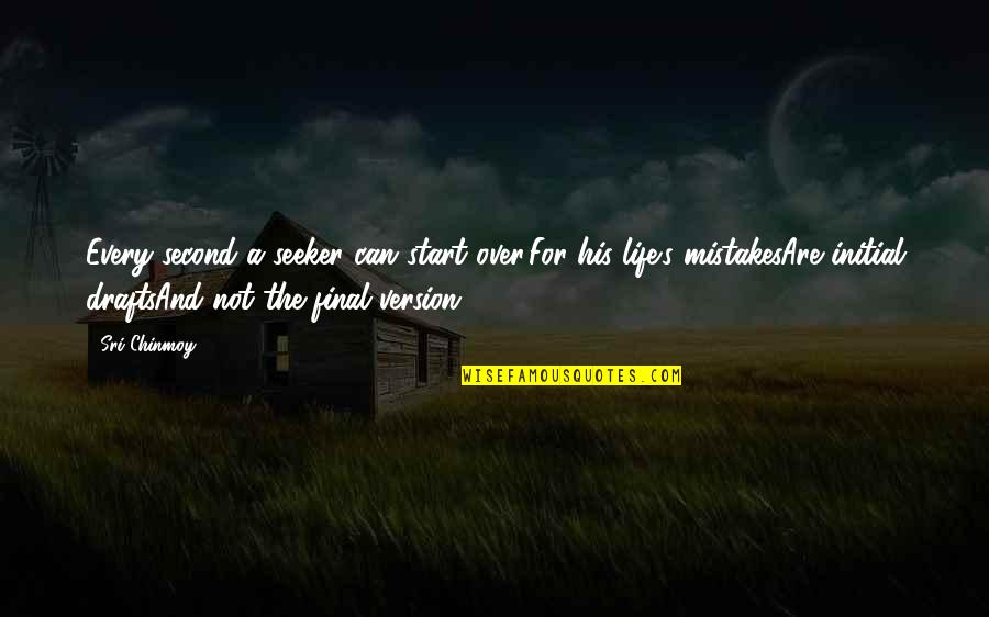 Give Up Life Quotes By Sri Chinmoy: Every second a seeker can start over,For his Give Up Life Quotes By Sri Chinmoy: Every second a seeker can start over,For his