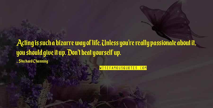 Give Up Life Quotes By Stockard Channing: Acting is such a bizarre way of life. Give Up Life Quotes By Stockard Channing: Acting is such a bizarre way of life.