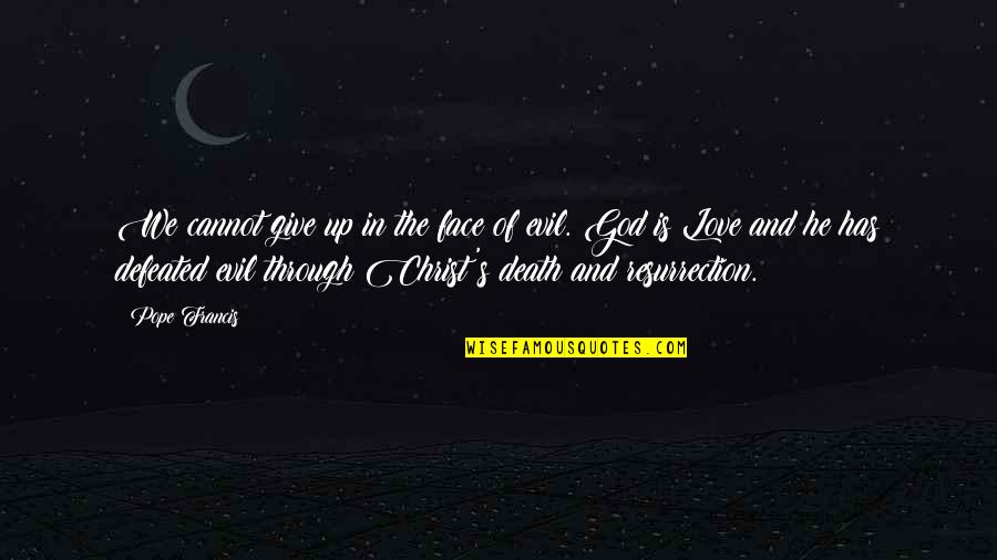 Give Up Love Quotes By Pope Francis: We cannot give up in the face of Give Up Love Quotes By Pope Francis: We cannot give up in the face of