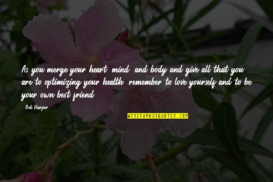 Give Up My Love Quotes By Bob Harper: As you merge your heart, mind, and body Give Up My Love Quotes By Bob Harper: As you merge your heart, mind, and body