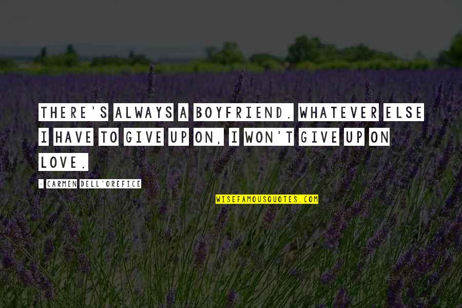 Give Up On Love Quotes By Carmen Dell'Orefice: There's always a boyfriend. Whatever else I have Give Up On Love Quotes By Carmen Dell'Orefice: There's always a boyfriend. Whatever else I have