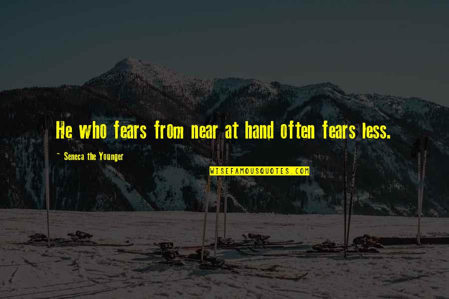 Give Up On Love Tagalog Quotes By Seneca The Younger: He who fears from near at hand often