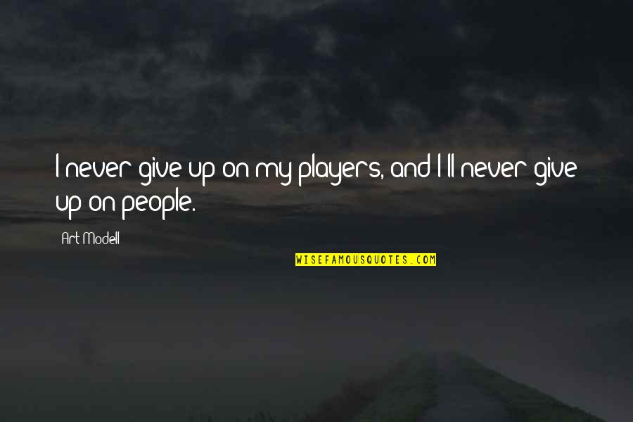 Give Up On People Quotes By Art Modell: I never give up on my players, and