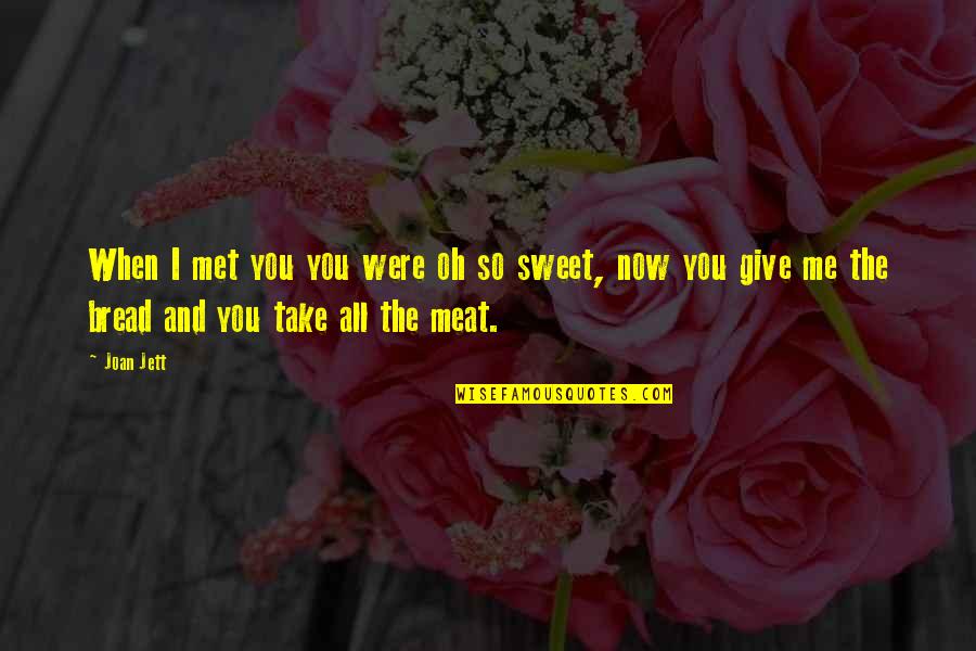 Give Up On Relationship Quotes By Joan Jett: When I met you you were oh so Give Up On Relationship Quotes By Joan Jett: When I met you you were oh so
