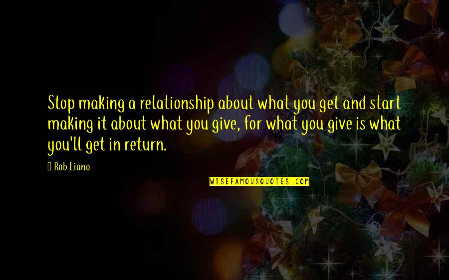 Give Up On Relationship Quotes By Rob Liano: Stop making a relationship about what you get