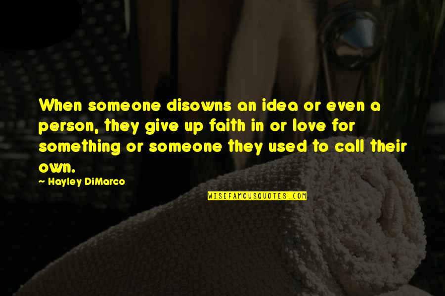 Give Up On Someone You Love Quotes By Hayley DiMarco: When someone disowns an idea or even a
