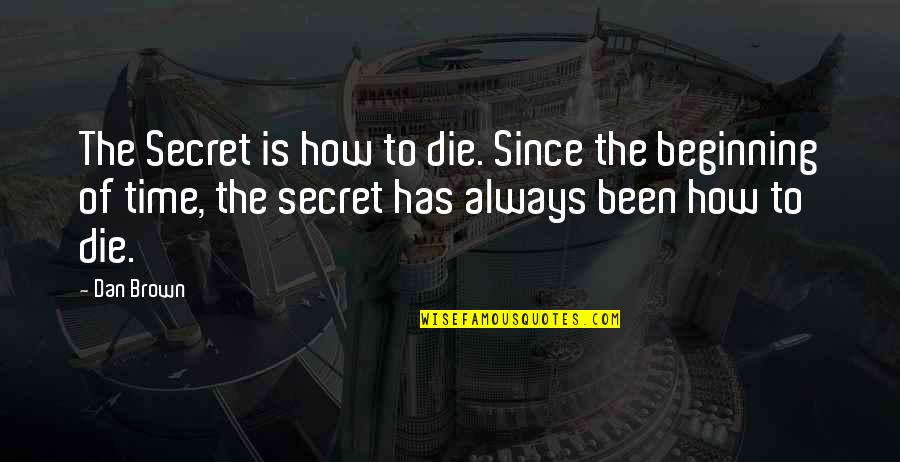 Give Up Pic Quotes By Dan Brown: The Secret is how to die. Since the