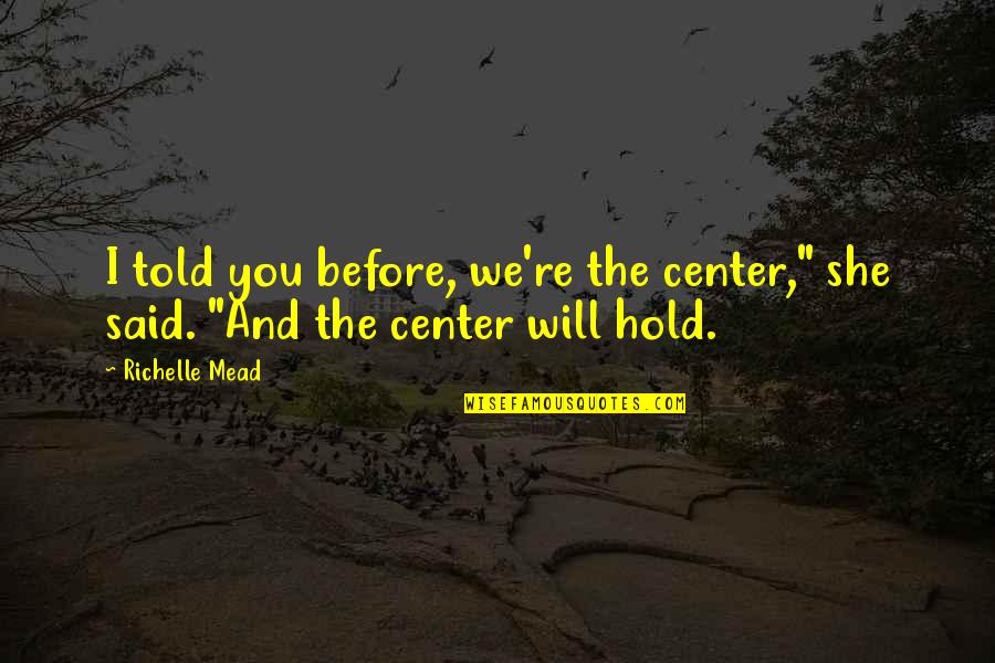 Give Up Pic Quotes By Richelle Mead: I told you before, we're the center," she