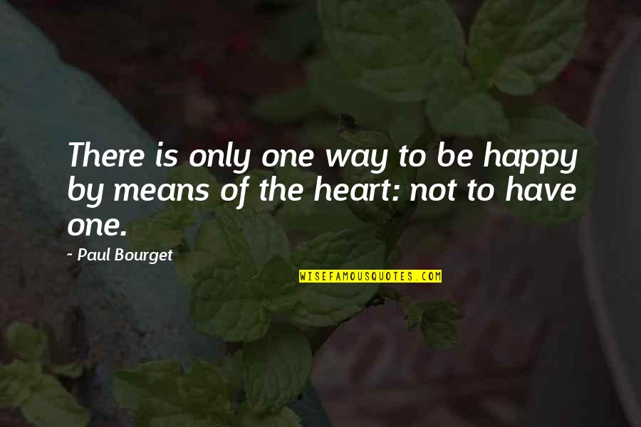 Give Up Tumblr Quotes By Paul Bourget: There is only one way to be happy
