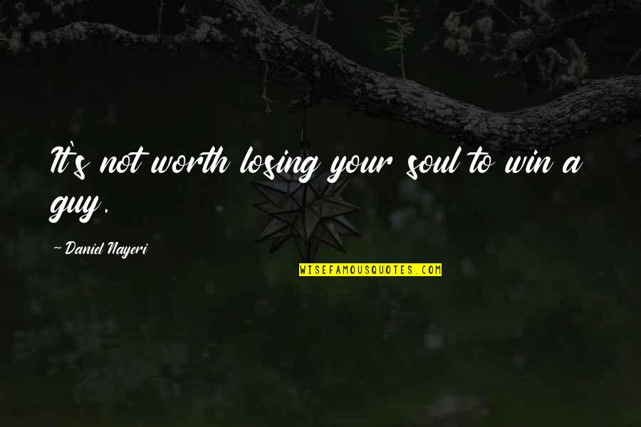 Give Up Your Love Quotes By Daniel Nayeri: It's not worth losing your soul to win
