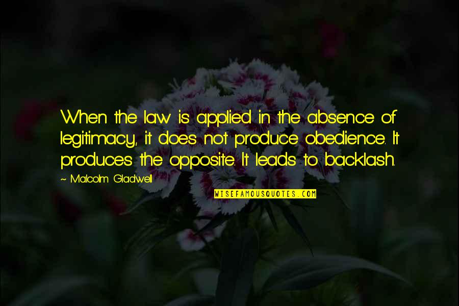 Give Us One Last Chance Quotes By Malcolm Gladwell: When the law is applied in the absence