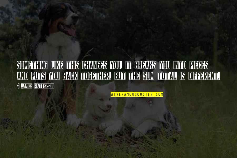Give Us This Day Our Daily Bread Quotes By James Patterson: Something like this changes you, it breaks you