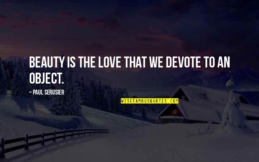 Give Us Your Weak And Tired Quote Quotes By Paul Serusier: Beauty is the love that we devote to