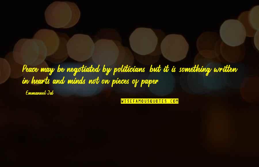 Give Us Your Weak And Tired Quotes By Emmanuel Jal: Peace may be negotiated by politicians, but it