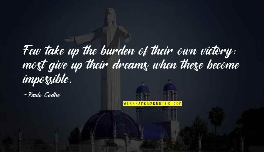 Give Victory Quotes By Paulo Coelho: Few take up the burden of their own Give Victory Quotes By Paulo Coelho: Few take up the burden of their own