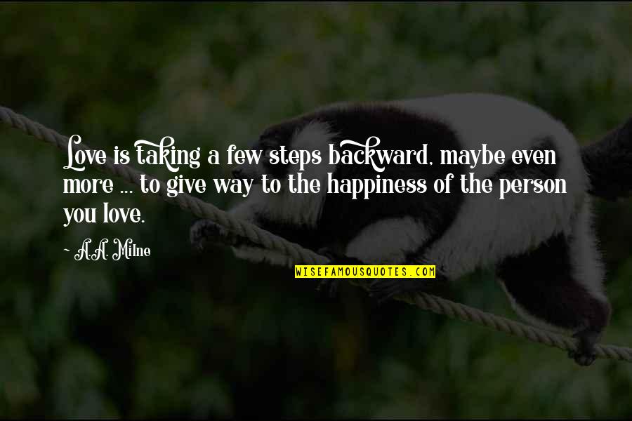 Give Way Love Quotes By A.A. Milne: Love is taking a few steps backward, maybe