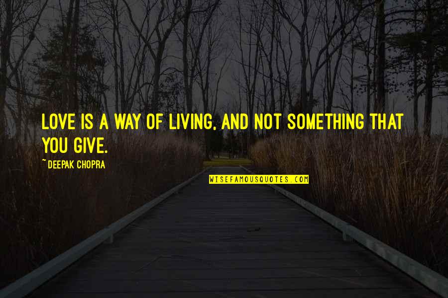Give Way Love Quotes By Deepak Chopra: Love is a way of living, and not