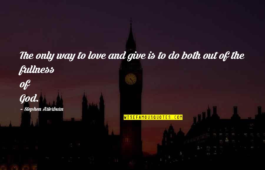 Give Way Love Quotes By Stephen Arterburn: The only way to love and give is